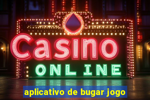 aplicativo de bugar jogo